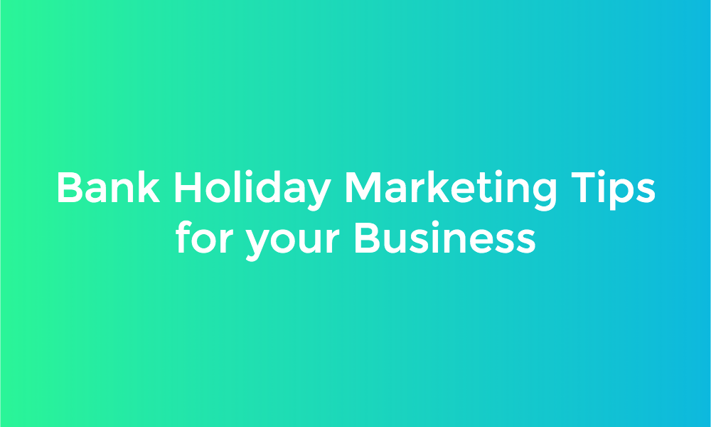 Bank Holiday Marketing Tips for your Business
