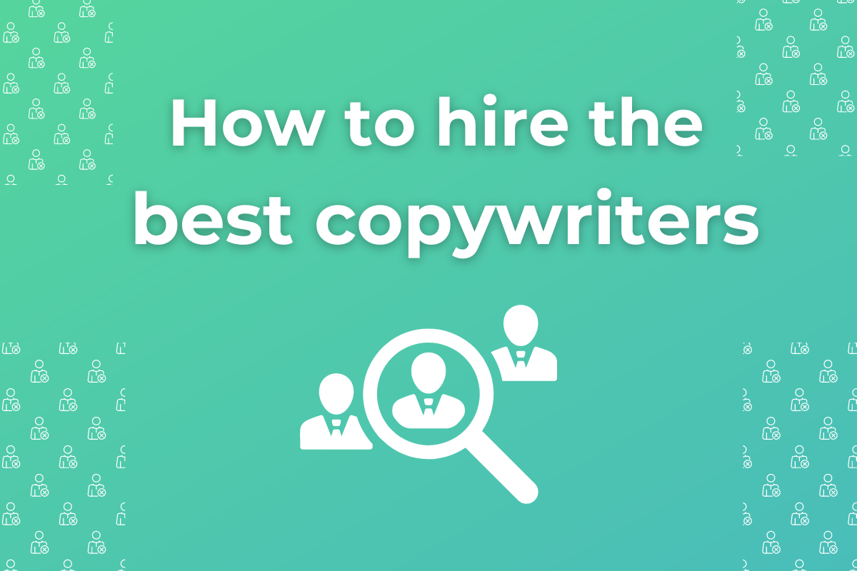 How to hire the best copywriters