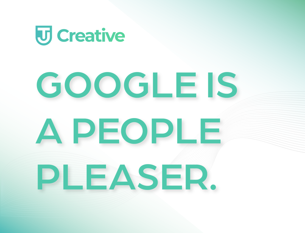 Google is a people pleaser